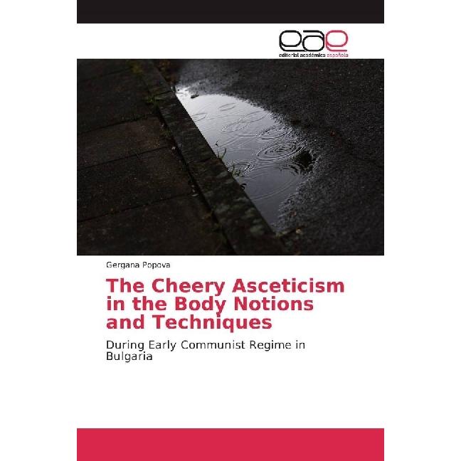 The Cheery Asceticism in the Body Notions and Techniques, Sachbücher von Gergana Popova