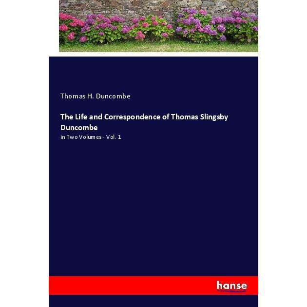 The Life and Correspondence of Thomas Slingsby Duncombe, Belletristik von Thomas H Duncombe