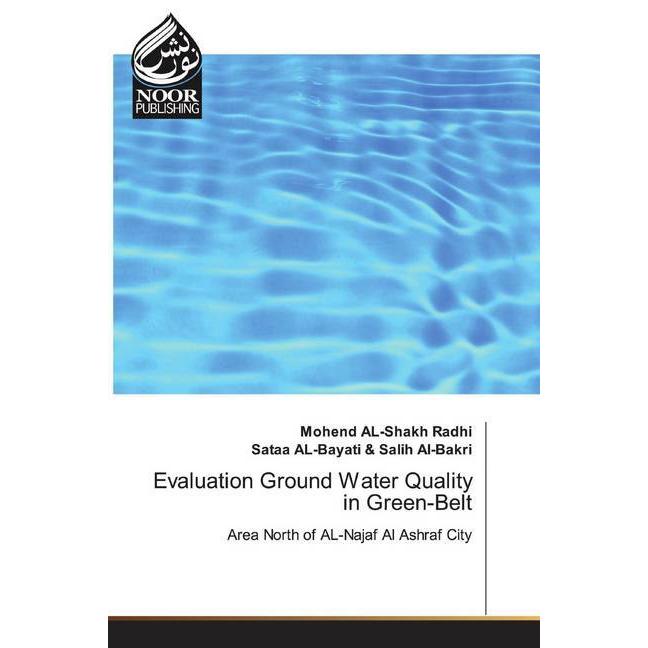Evaluation Ground Water Quality in Green-Belt, Fachbücher von Sataa AL-Bayati & Salih Al-Bakri, Mohend AL-Shakh Radhi