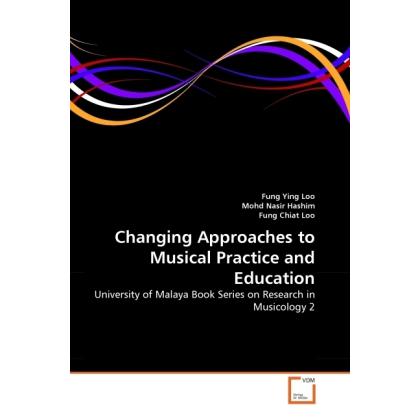 Changing Approaches to Musical Practice and Education, Fachbücher von Fung Ying Loo, Mohd Nasir Hashim, Fung Chiat Loo
