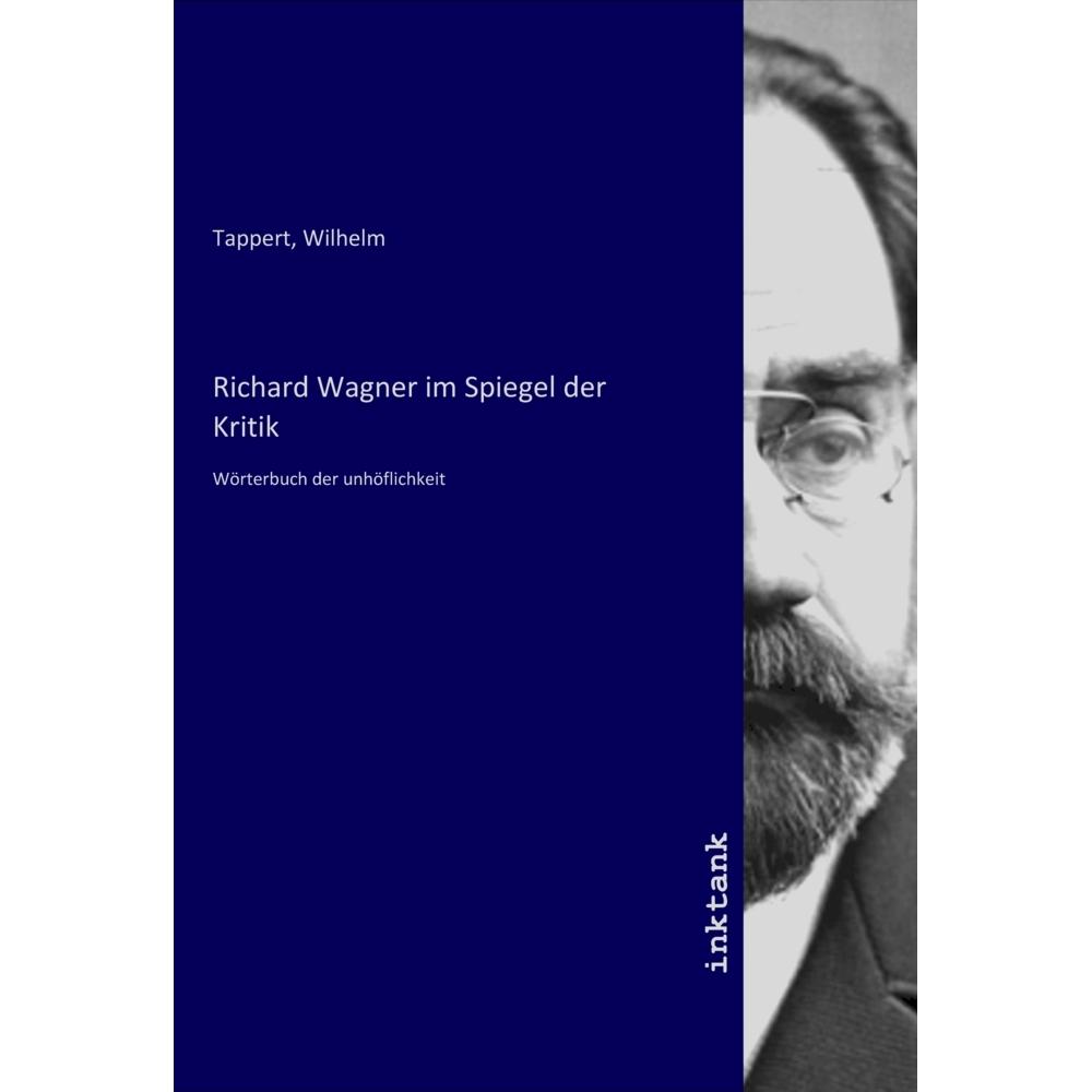 Richard Wagner im Spiegel der Kritik, Fachbücher von Wilhelm Tappert