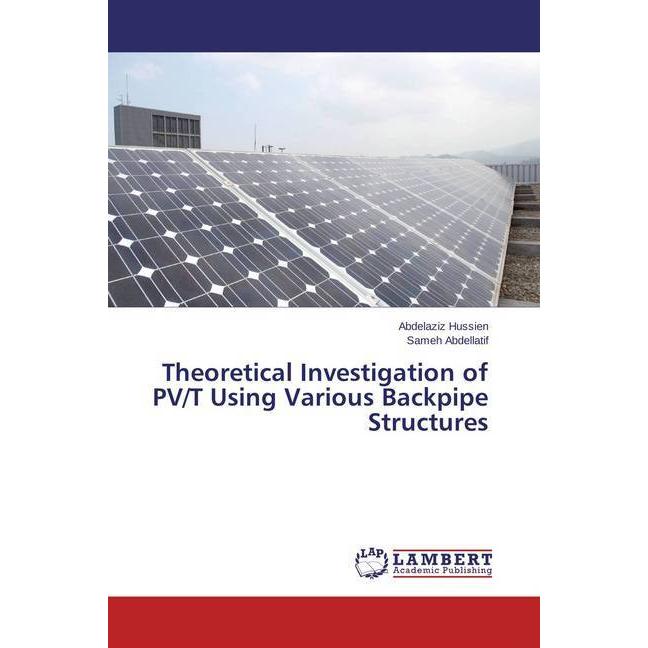 Theoretical Investigation of PV/T Using Various Backpipe Structures, Fachbücher von Abdelaziz Hussien, Sameh Abdellatif