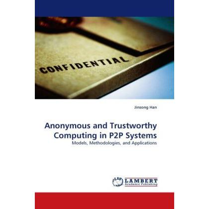 Anonymous and Trustworthy Computing in P2P Systems, Fachbücher von Jinsong Han