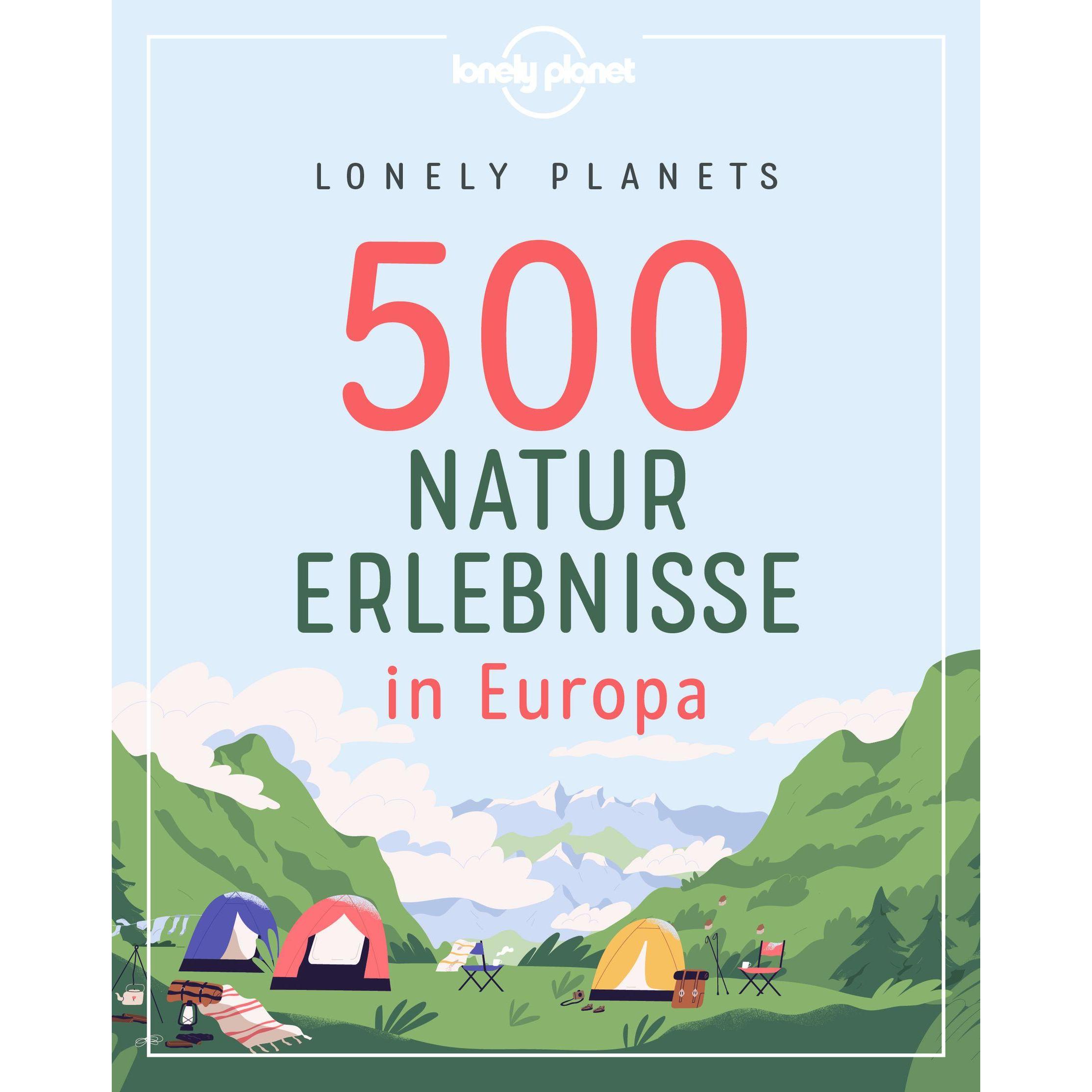 Lonely Planets 500 Naturerlebnisse in Europa, Ratgeber von Corinna Melville, Jens Bey, Ingrid Schumacher, Nico Krespach