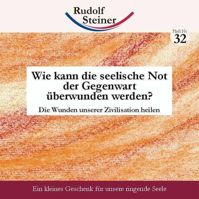 Produktbild Wie kann die seelische Not der Gegenwart überwunden werden? (Deutsch, Rudolf Steiner, 2005)