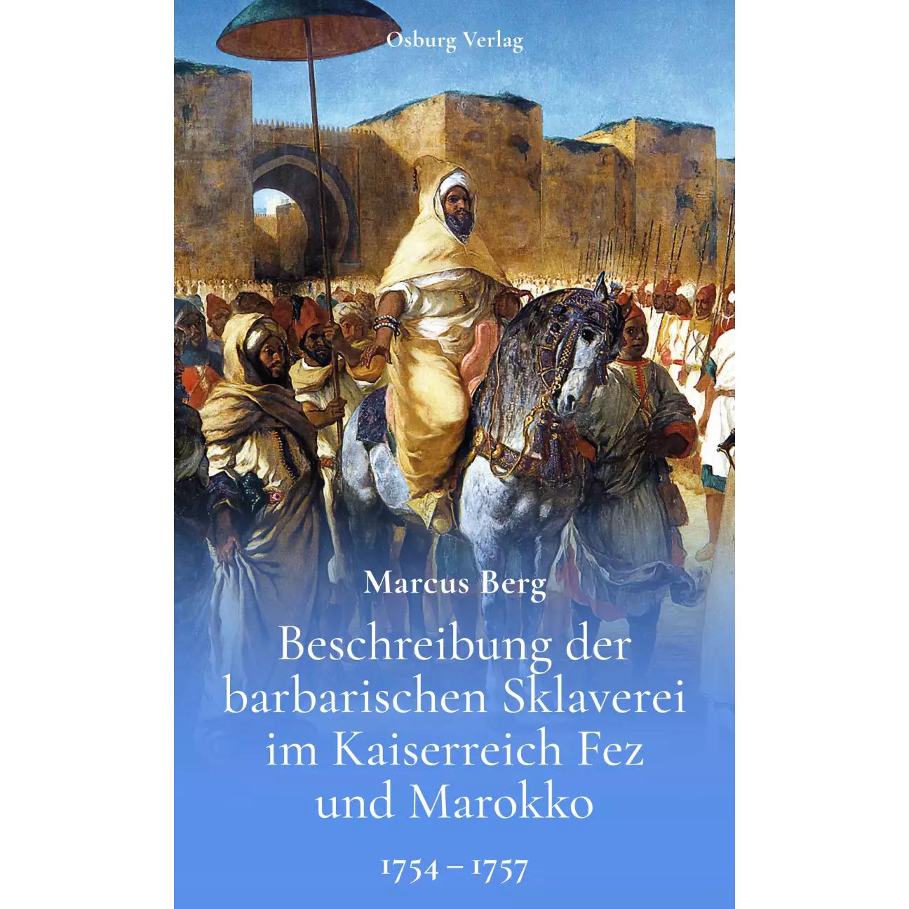Beschreibung der barbarischen Sklaverei im Kaiserreich Fez und Marokko, Sachbücher von Marcus Berg, Erik Glossmann