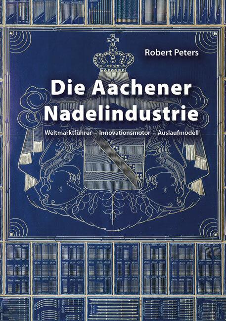Die Aachener Nadelindustrie (Allemand, Robert Peters, 2020)