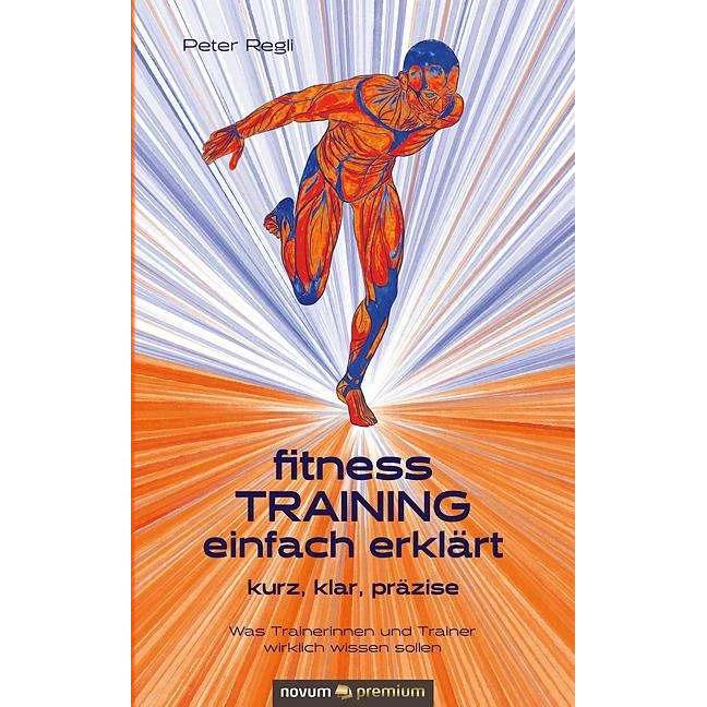 (Fitness)Training einfach erklärt, Ratgeber von Peter Regli