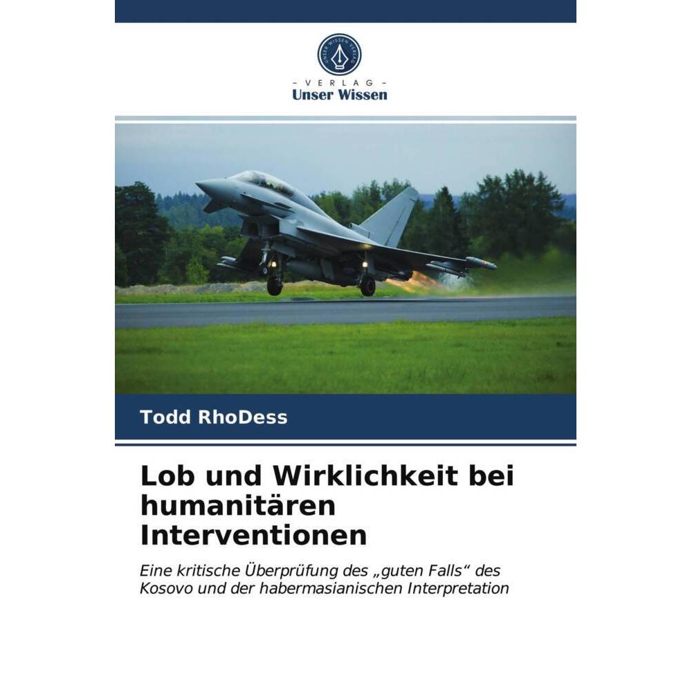 Lob und Wirklichkeit bei humanitären Interventionen, Fachbücher von Todd RhoDess