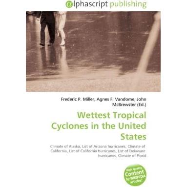 Wettest Tropical Cyclones in the United States, Fachbücher von Agnes F. Vandome, Frederic P. Miller, John McBrewster