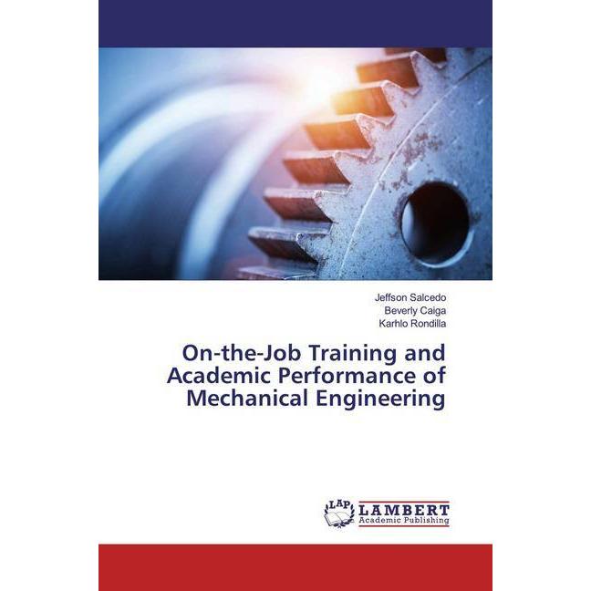 On-the-Job Training and Academic Performance of Mechanical Engineering, Fachbücher von Karhlo Rondilla, Jeffson Salcedo,...