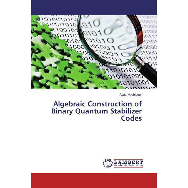 Algebraic Construction of Binary Quantum Stabilizer Codes, Fachbücher von Avaz Naghipour