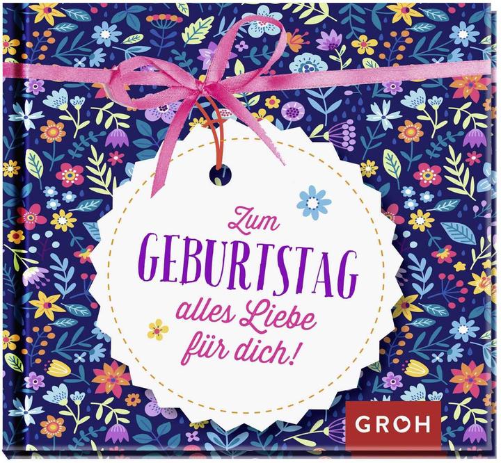 Produktbild Zum Geburtstag alles Liebe für dich (Deutsch, Groh Verlag, 2018)