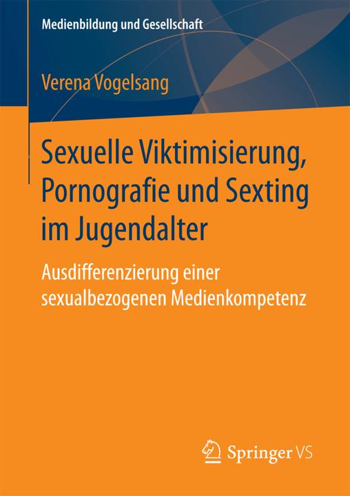 Produktbild Sexuelle Viktimisierung, Pornografie und Sexting im Jugendalter (Deutsch, Verena Vogelsang, 2017)