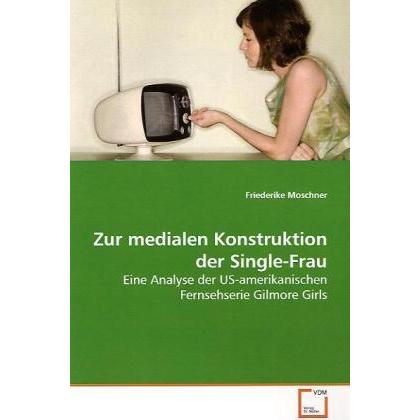 Zur medialen Konstruktion der Single-Frau, Fachbücher von Friederike Moschner