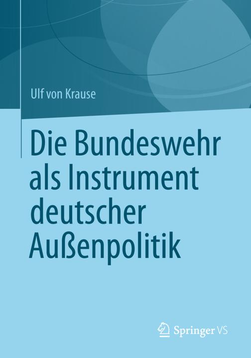 Produktbild Die Bundeswehr als Instrument deutscher Aussenpolitik (Deutsch, Ulf Krause, 2012)