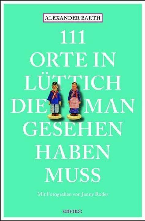 Produktbild 111 Orte in Lüttich, die man gesehen haben muss (Deutsch, Alexander Barth, 2016)