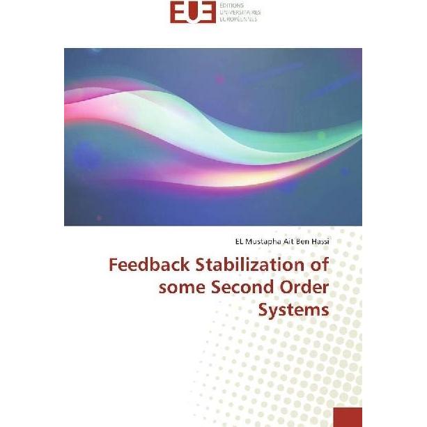 Feedback Stabilization of some Second Order Systems, Fachbücher von EL Mustapha Ait Ben Hassi