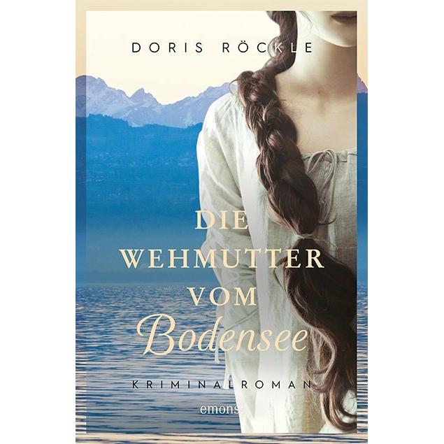 Die Wehmutter vom Bodensee, Belletristik von Doris Röckle