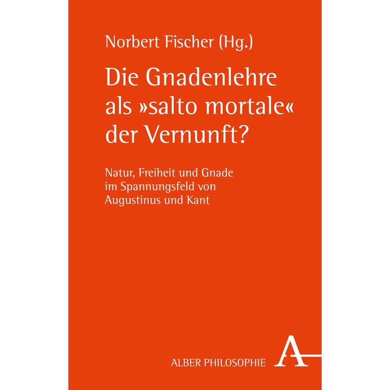 Die Gnadenlehre als 'salto mortale' der Vernunft?, Fachbücher von Norbert Fischer