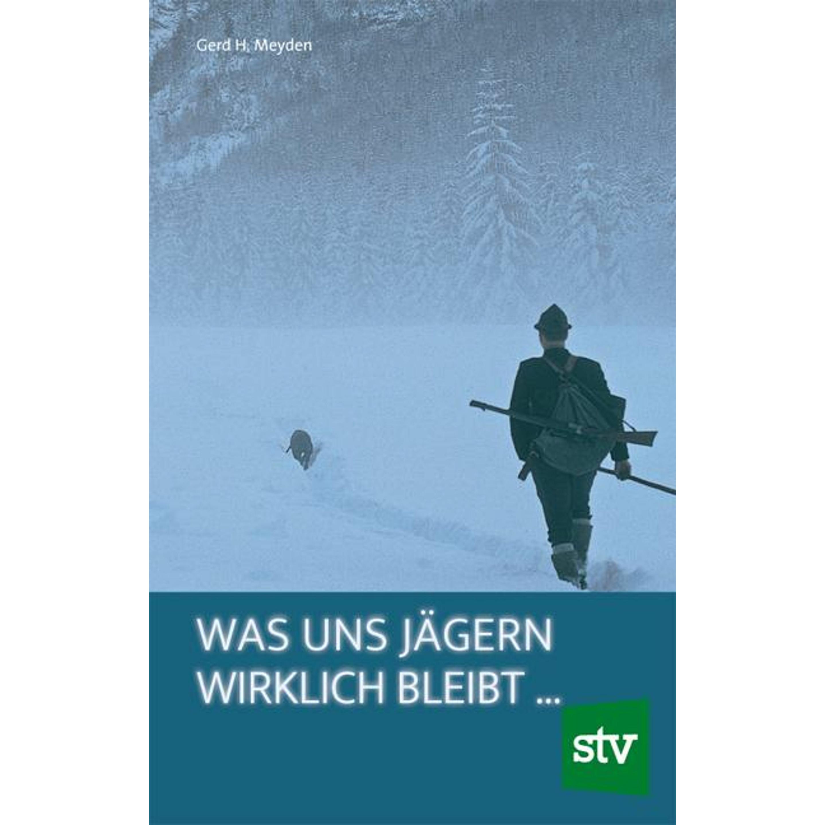 Was uns Jägern wirklich bleibt, Ratgeber von Gerd H. Meyden
