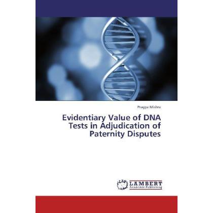 Evidentiary Value of DNA Tests in Adjudication of Paternity Disputes, Fachbücher von Pragya Mishra