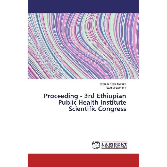 Proceeding - 3rd Ethiopian Public Health Institute Scientific Congress, Fachbücher von Akberet Lemlem, Ibrahim Kedir Men...
