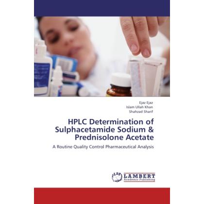 HPLC Determination of Sulphacetamide Sodium & Prednisolone Acetate, Fachbücher von Islam Ullah Khan, Shahzad Sharif, Eja...