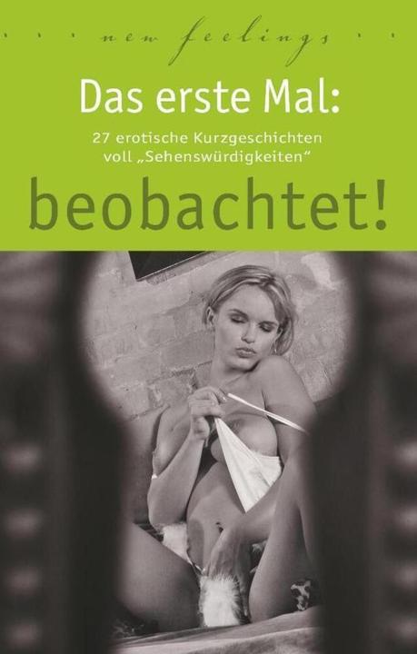 Produktbild Das erste Mal: beobachtet! (Deutsch, Anna Bell, Dave Vandenberg, Hannah Parker, Jenny Prinz, Juliane Koch, Kassandra Dominka, Lena Lee, Lisa Cohen, Marie Sonnenfeld, Ulla Jacobsen, 2017)