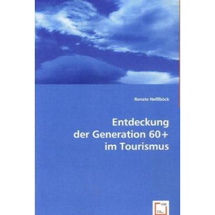 Entdeckung der Generation 60+ im Tourismus, Fachbücher von Renate Nesslböck