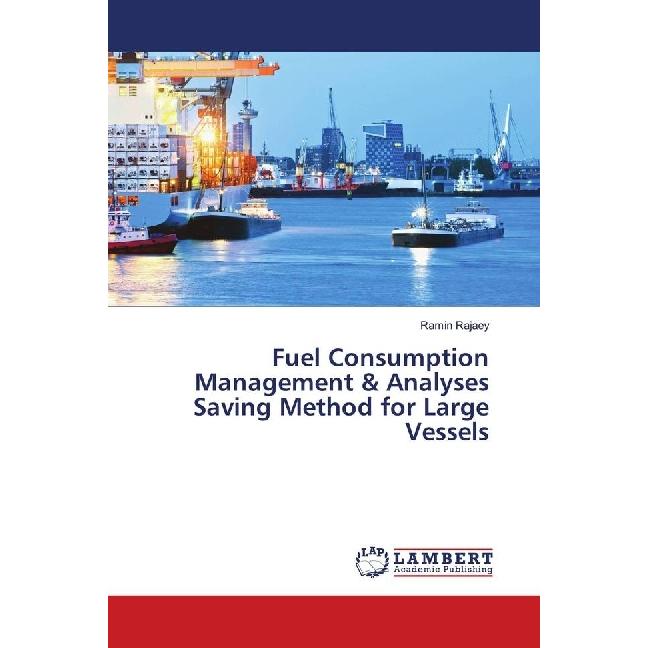 Fuel Consumption Management & Analyses Saving Method for Large Vessels, Fachbücher von Ramin Rajaey