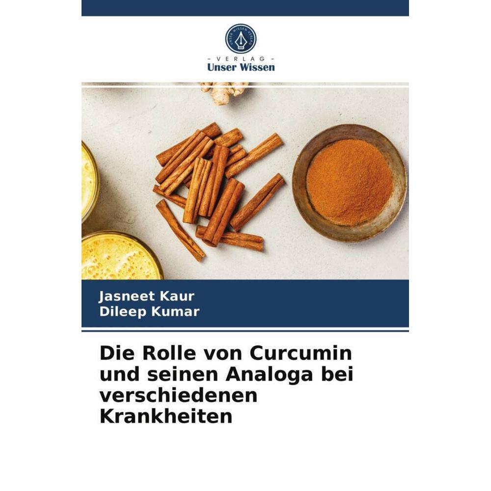 Die Rolle von Curcumin und seinen Analoga bei verschiedenen Krankheiten, Fachbücher von Dileep Kumar, Jasneet Kaur