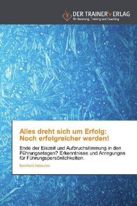 Produktbild Alles dreht sich um Erfolg: Noch erfolgreicher werden! (Bernhard Aebischer, 2013)