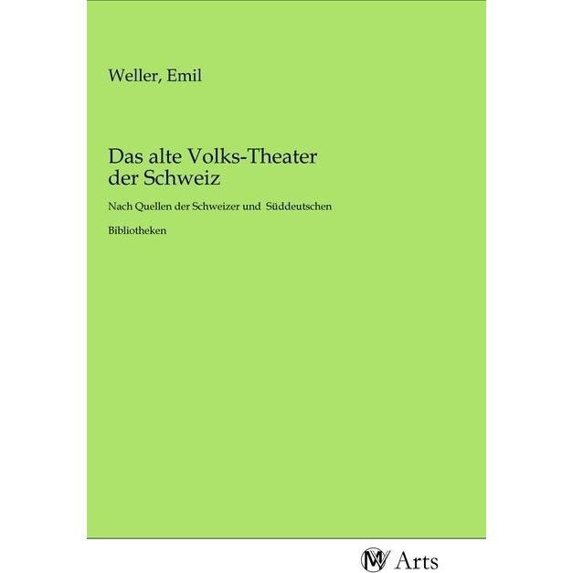 Das alte Volks-Theater der Schweiz, Fachbücher von Emil Weller