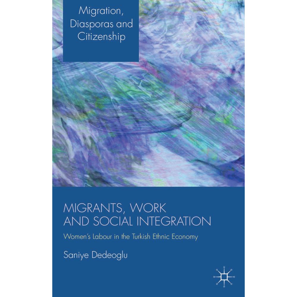 Migrants, Work and Social Integration, Fachbücher von S. Dedeoglu
