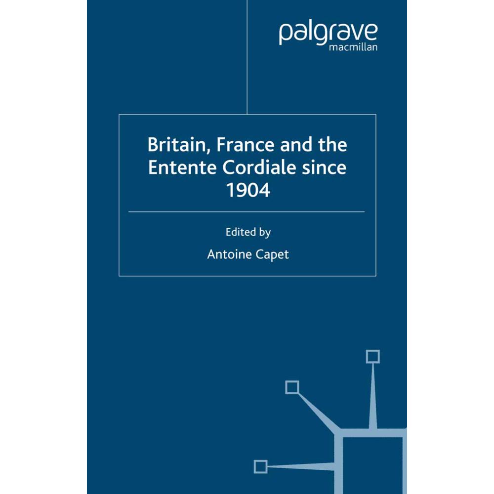 Britain, France and the Entente Cordiale Since 1904, Fachbücher von Antoine Capet