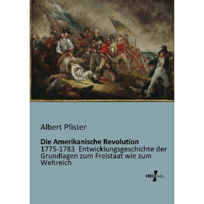 Die Amerikanische Revolution, Sachbücher von Albert Pfister