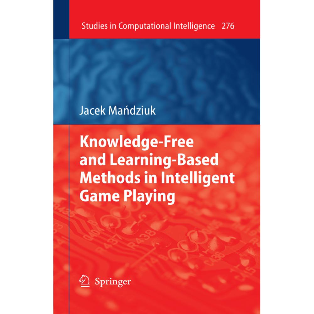 Knowledge-Free and Learning-Based Methods in Intelligent Game Playing, Fachbücher von Jacek Mandziuk