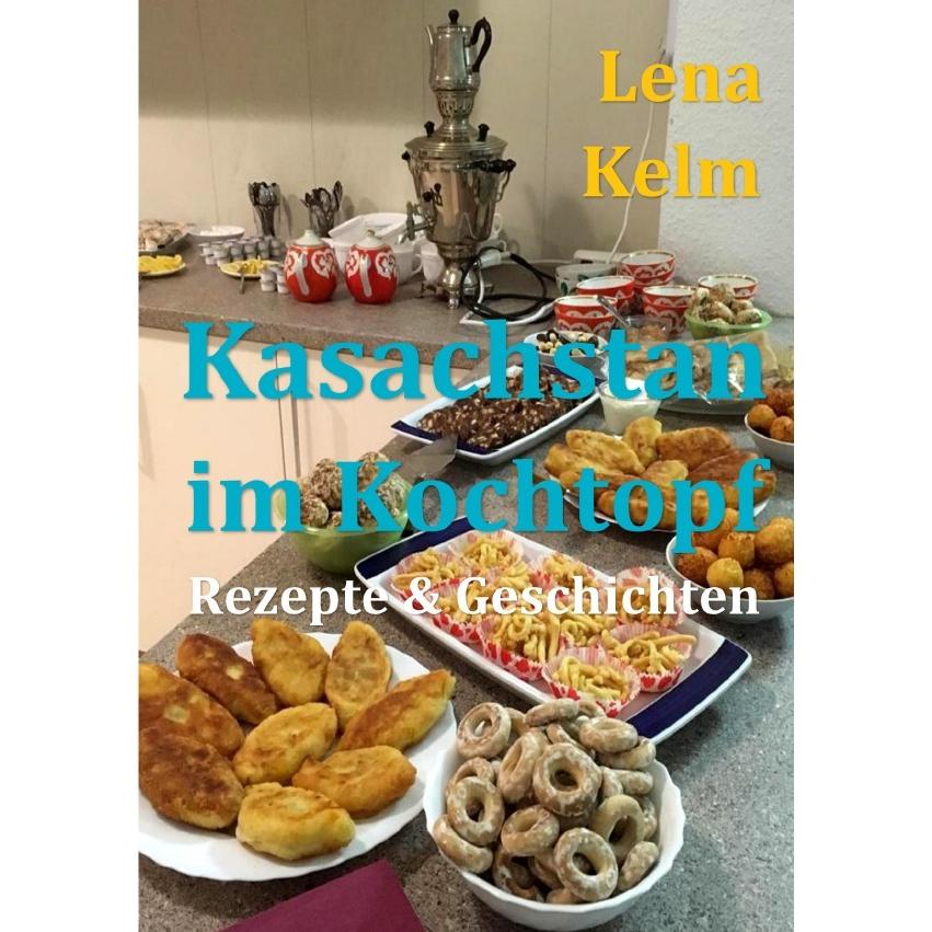 Kelm:Kasachstan im Kochtopf, Ratgeber von Lena Kelm
