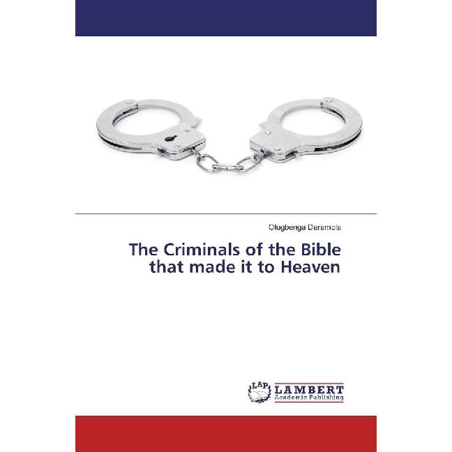 The Criminals of the Bible that made it to Heaven, Sachbücher von Olugbenga Daramola