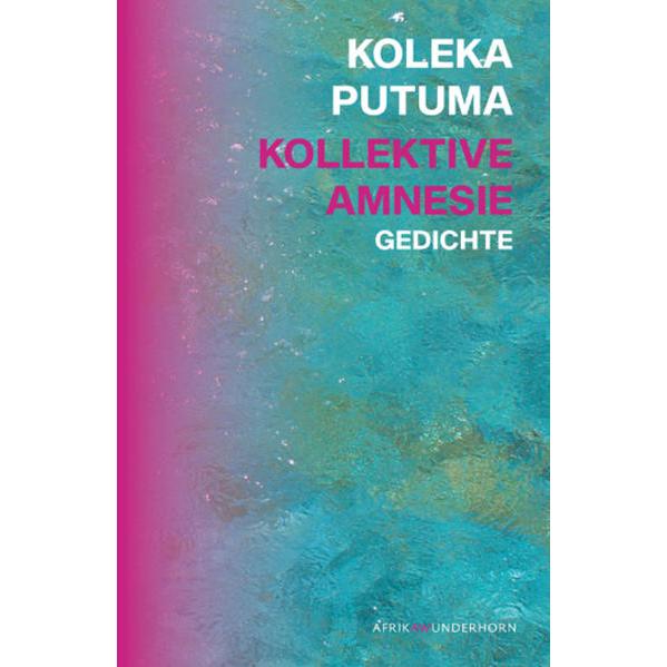 Kollektive Amnesie, Belletristik von Paul-Henri Campbell, Koleka Putuma, Indra Wussow