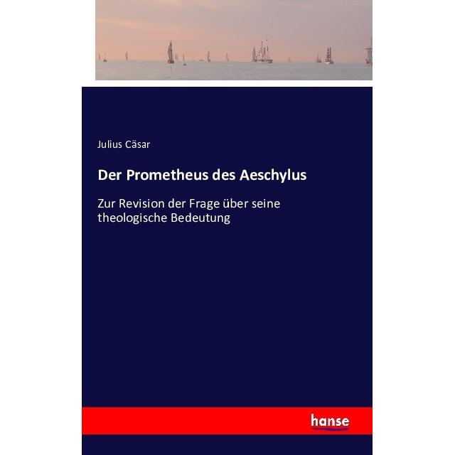 Der Prometheus des Aeschylus, Fachbücher von Caesar