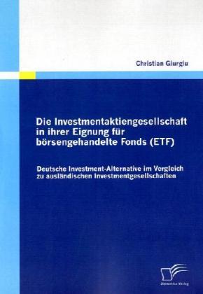 Produktbild Die Investmentaktiengesellschaft in ihrer Eignung für börsengehandelte Fonds (ETF) (Deutsch, Christian Giurgiu, 2010)