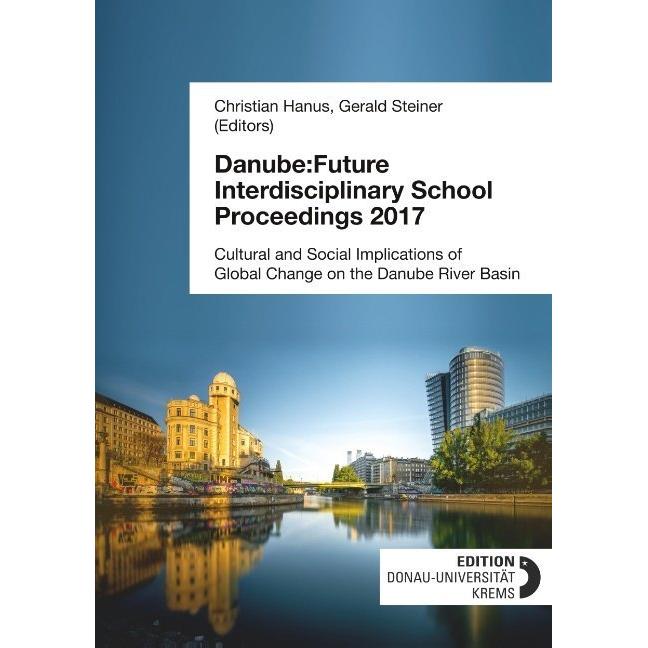Danube:Future Interdisciplinary School Proceedings 2017, Fachbücher von Christian Hanus