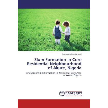 Slum Formation in Core Residential Neighbourhood of Akure, Nigeria, Fachbücher