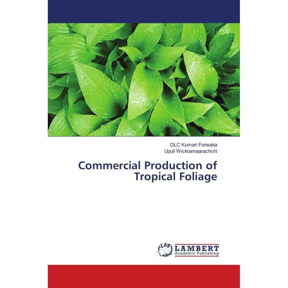 Commercial Production of Tropical Foliage, Fachbücher von DLC Kumari Fonseka, Upuli Wickramaarachchi