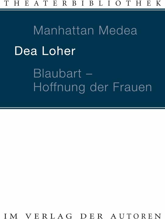 Manhattan Medea / Blaubart, Hoffnung der Frauen (Deutsch, Dea Loher, 2002)