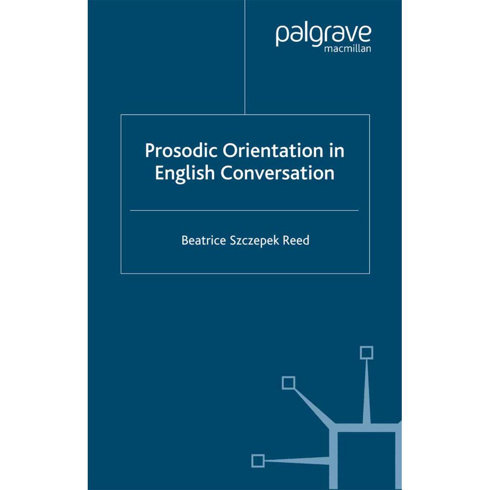 Prosodic Orientation in English Conversation, Fachbücher von Beatrice Szczepek Reed