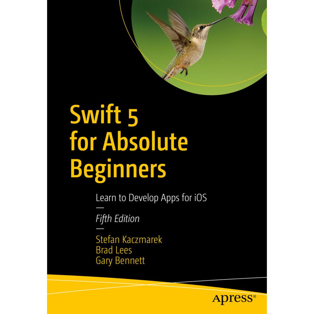 Swift 5 for Absolute Beginners, Fachbücher von Gary Bennett, Brad Lees, Stefan Kaczmarek