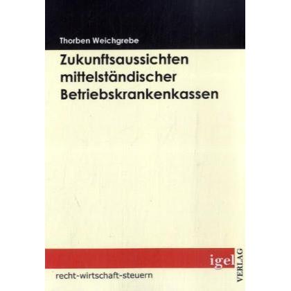 Die Zukunftsaussichten mittelständischer Betriebskrankenkassen, Fachbücher